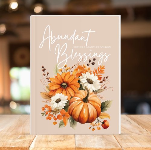 Abundant Blessings: Prayer &amp; Gratitude Journal