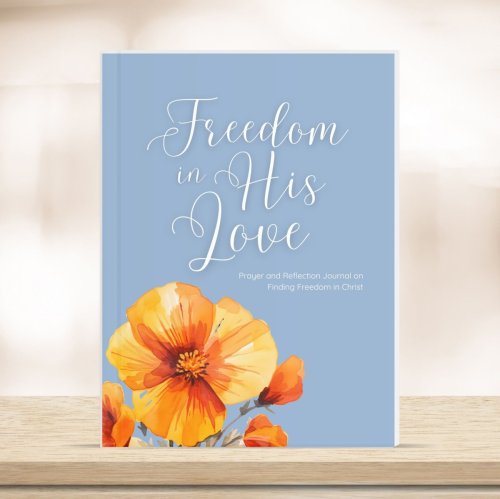 Freedom in His Love: Prayer &amp; Reflection Journal