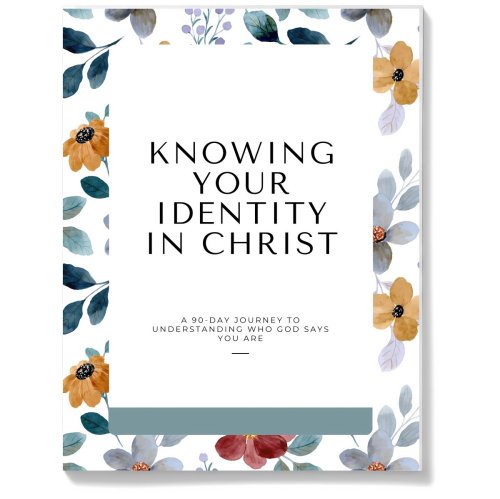 Knowing Your Identity in Christ: 90-Day Journey to Understanding Who God Says You Are