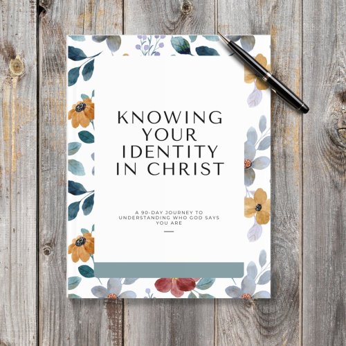 Knowing Your Identity in Christ: 90-Day Journey to Understanding Who God Says You Are