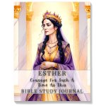 Esther: Courage for Such a Time as This Bible Study Journal