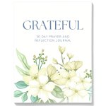 Grateful : 30-Day Prayer &amp; Reflection Journal