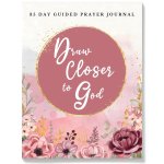 Draw Closer to God: Guided Prayer Journal